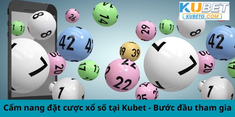 Cẩm nang đặt cược xổ số tại Kubet - Bước đầu tham gia