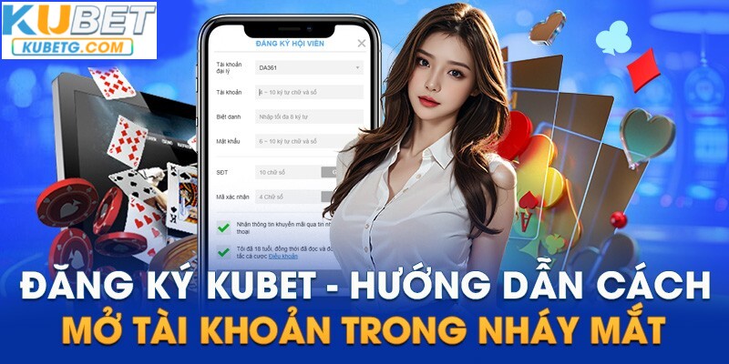 Đăng ký Kubet - Hướng dẫn cách mở tài khoản trong nháy mắt