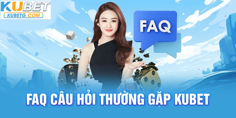 Các câu hỏi phổ biến về thương hiệu cá cược Kubet