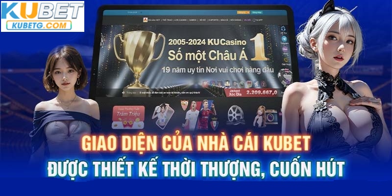 Giao diện của nhà cái Kubet được thiết ké thời thượng, cuốn hút