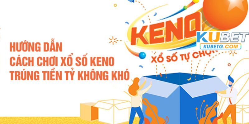 Hướng dẫn chơi xổ số Keno Kubet cho người mới