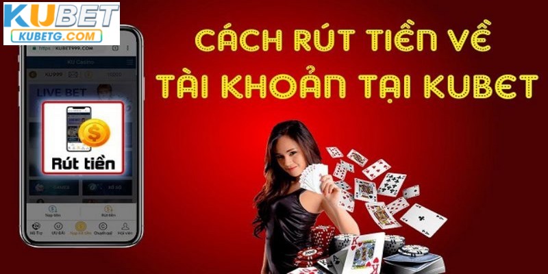 Hướng dẫn chi tiết các bước rút tiền Kubet