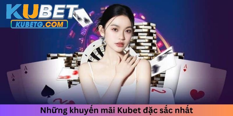 Những khuyến mãi Kubet đặc sắc nhất