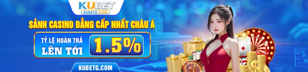 Sảnh casino đẳng cấp nhất châu Á - tỷ lệ hoàn trả lên tới 1.5%