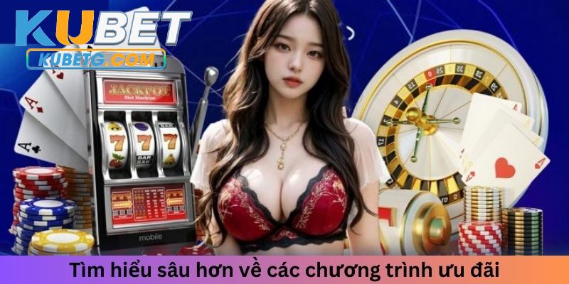 Tìm hiểu sâu hơn về các chương trình ưu đãi