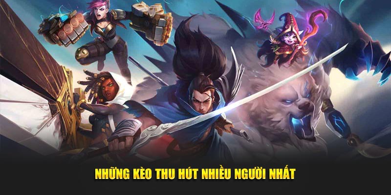 Những loại kèo LOL thu hút nhiều người chơi nhất