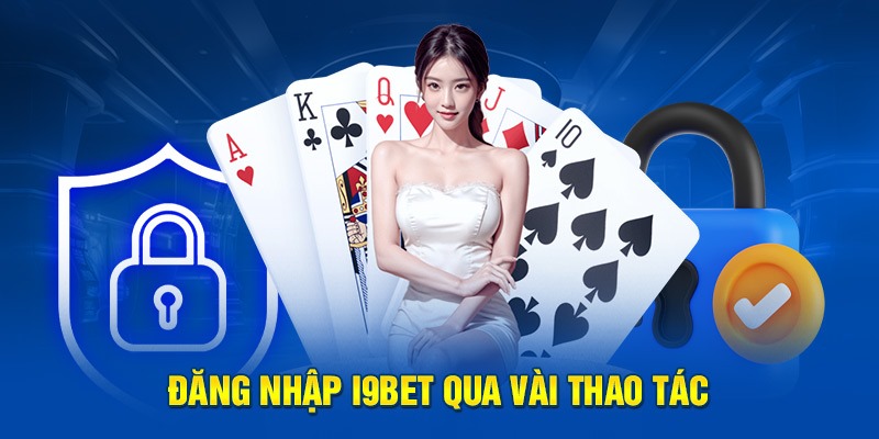 Các thao tác cơ bản để đăng nhập tài khoản I9BET