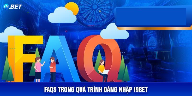 Câu hỏi thường gặp trong quá trình đăng nhập I9BET