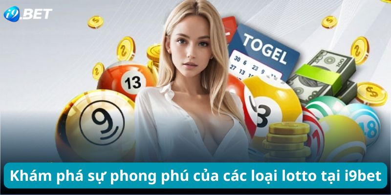 Khám phá sự phong phú của các loại lotto tại i9bet