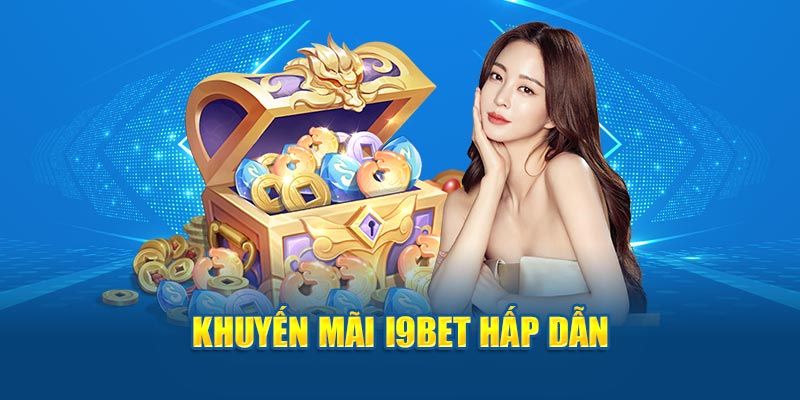 Khuyến mãi I9BET vô cùng hấp dẫn