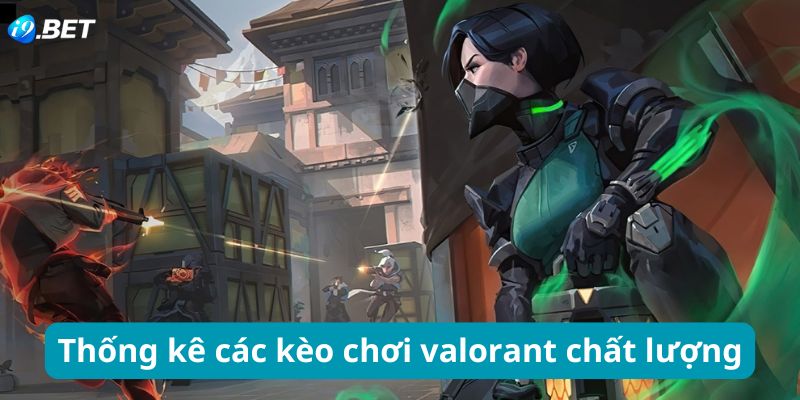 Thống kê các kèo chơi valorant chất lượng