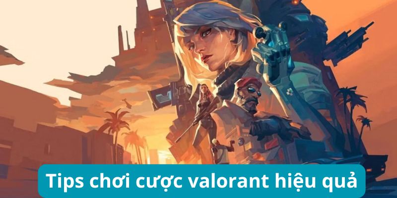 Tips cược valorant hiệu quả